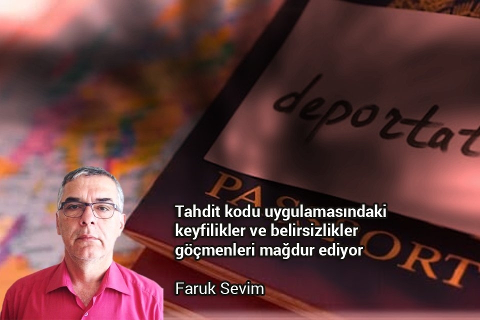 Tahdit kodu uygulamasındaki keyfilikler ve belirsizlikler göçmenleri mağdur ediyor / Faruk Sevim